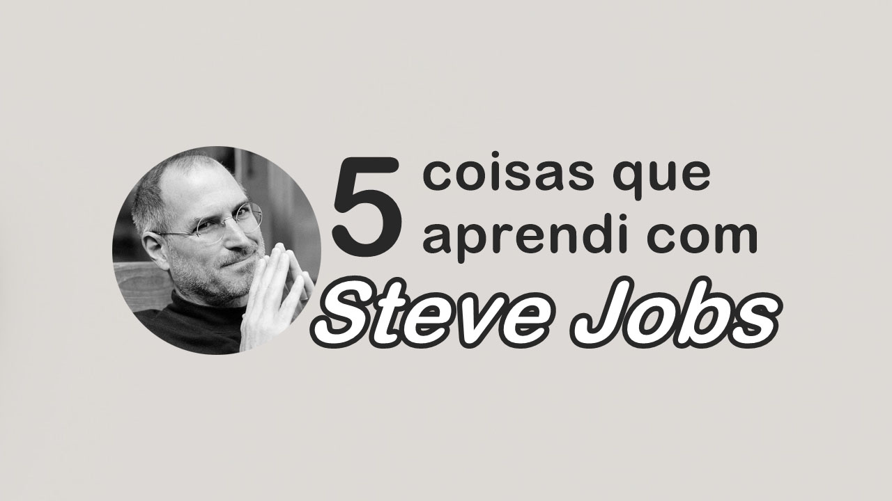 Imagem da thumb do post 5 coisas que aprendi com Steve Jobs